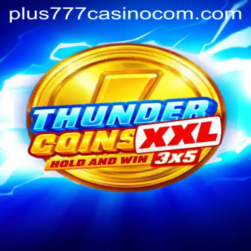 Discover the Excitement of ThunderCoinsXxl at Plus777 Casino