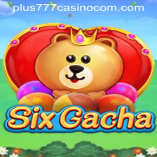 Exploring SixGacha: A Dynamic Casino Experience by Plus777